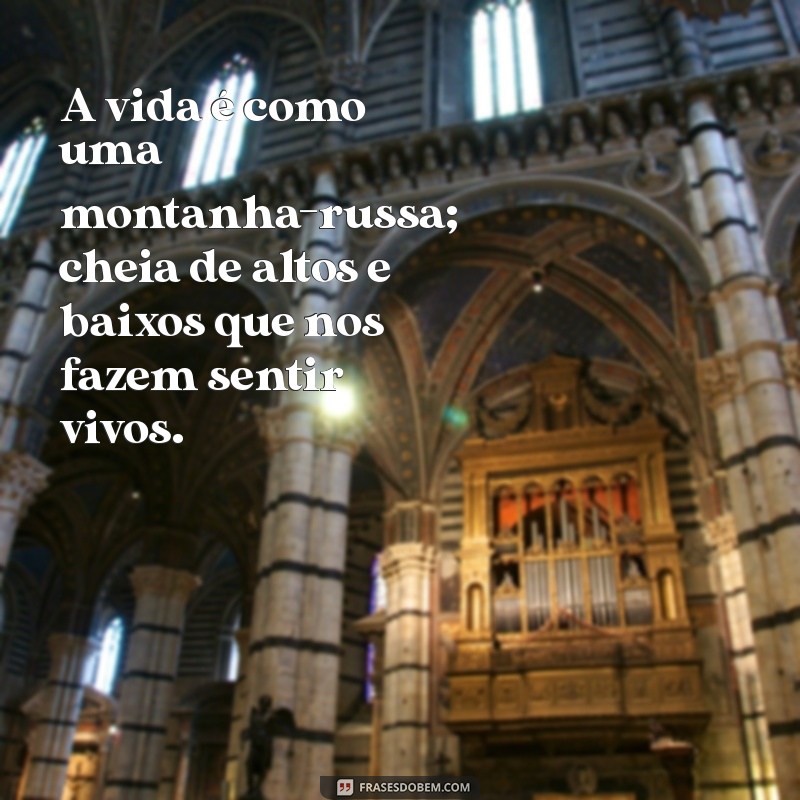 5 exemplos de comparação A vida é como uma montanha-russa; cheia de altos e baixos que nos fazem sentir vivos.