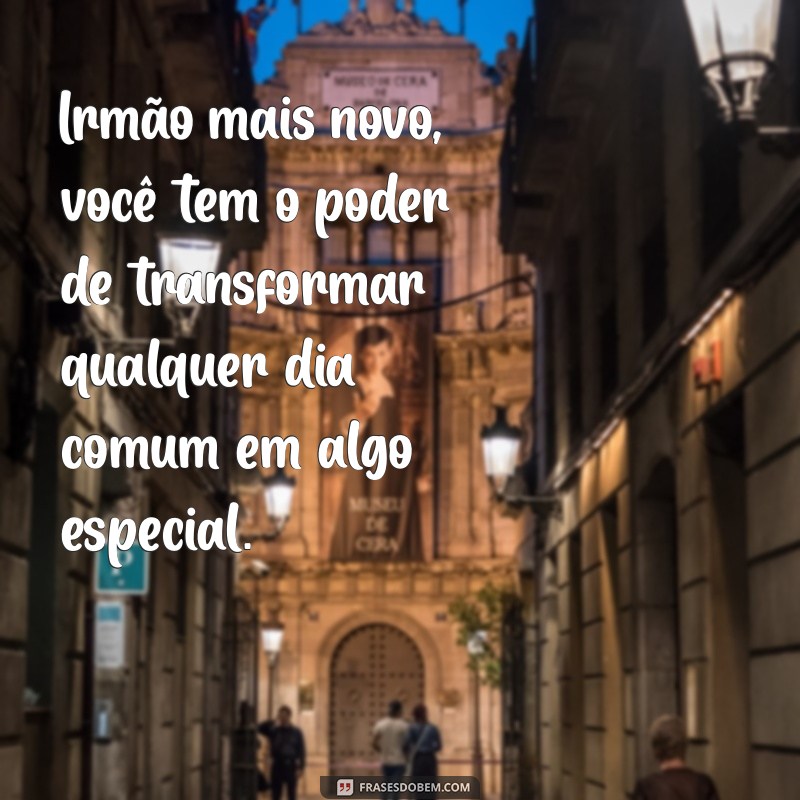 Frases Inspiradoras para Celebrar o Irmão Mais Novo: Amor e Diversão em Palavras 