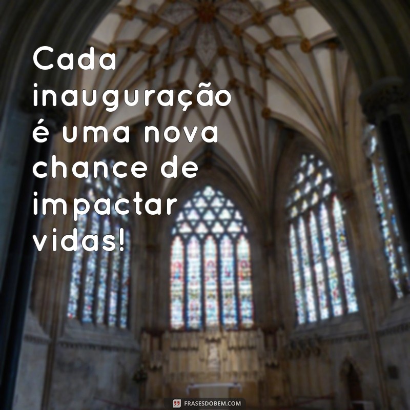 Frases Inspiradoras para Inauguração: Celebre Momentos Especiais com Palavras 