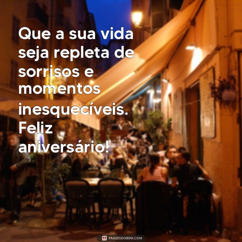 frases bonitas para aniversariante Que a sua vida seja repleta de sorrisos e momentos inesquecíveis. Feliz aniversário!