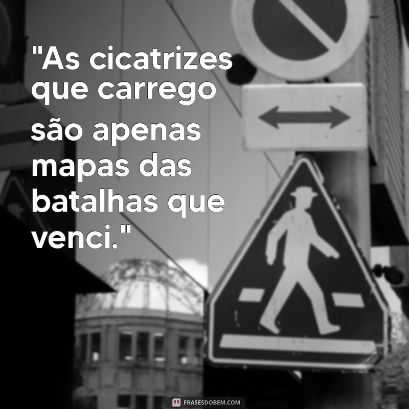 frases cicatrizes 