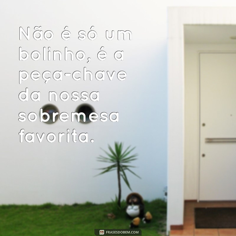 Descubra Frases Inspiradoras: Não é Apenas um Bolinho! 