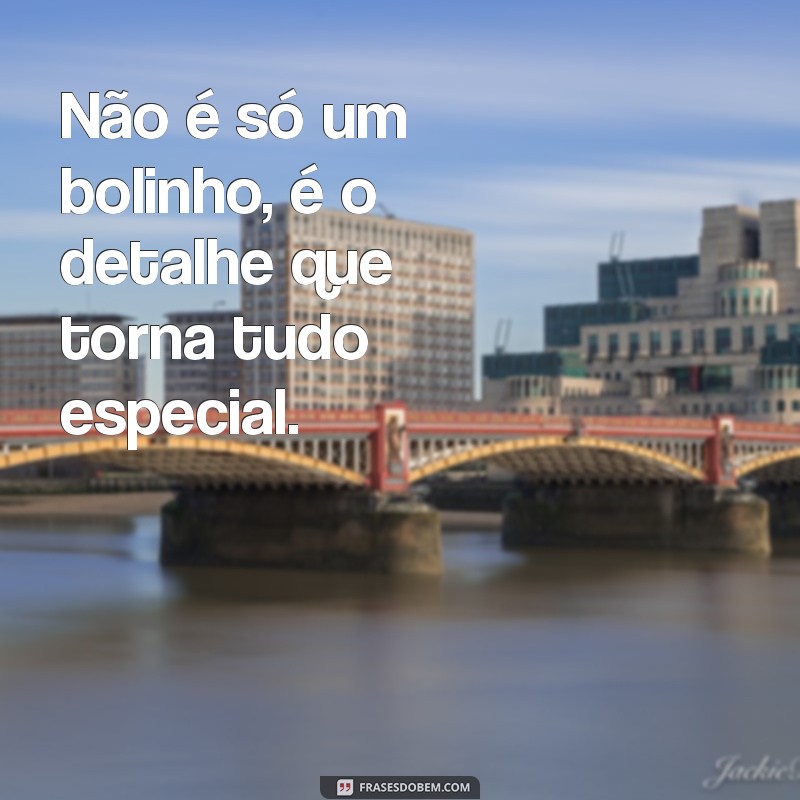 Descubra Frases Inspiradoras: Não é Apenas um Bolinho! 