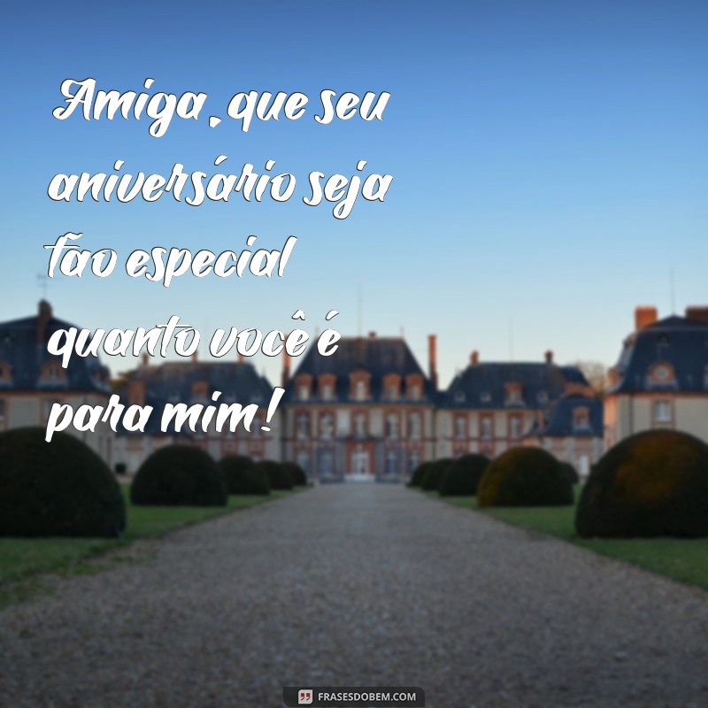 Frases Inspiradoras para Desejar um Feliz Aniversário à Sua Amiga 