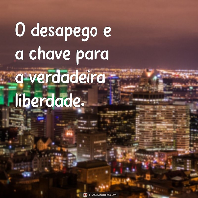 Frases de Desapego para Status: Inspire-se e Liberte-se! 