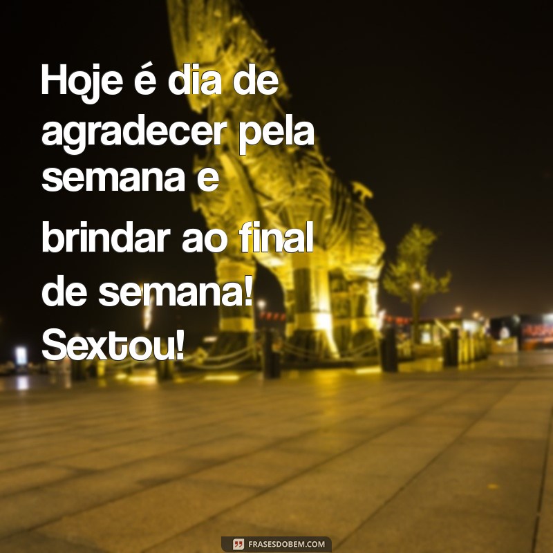 Mensagens Inspiradoras para Celebrar o Sextou com Alegria 