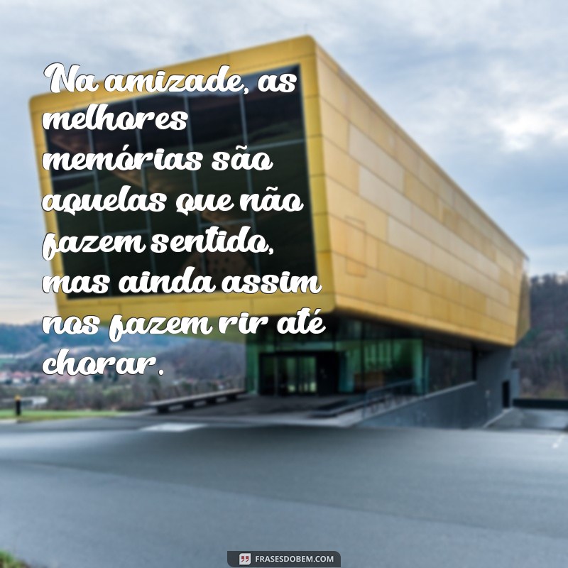 As Melhores Frases Engraçadas sobre Amizade para Compartilhar com os Amigos 