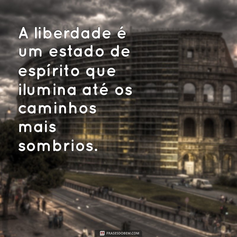 Frases Inspiradoras sobre Liberdade para Status do WhatsApp 