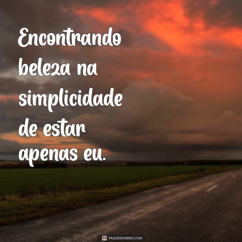 50 Frases Inspiradoras para Legendar Suas Fotos Sozinha 