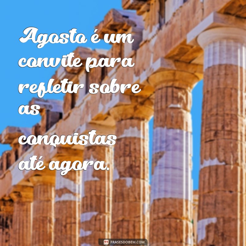 Frases Inspiradoras para Agosto de 2023: Reflexões e Motivação 