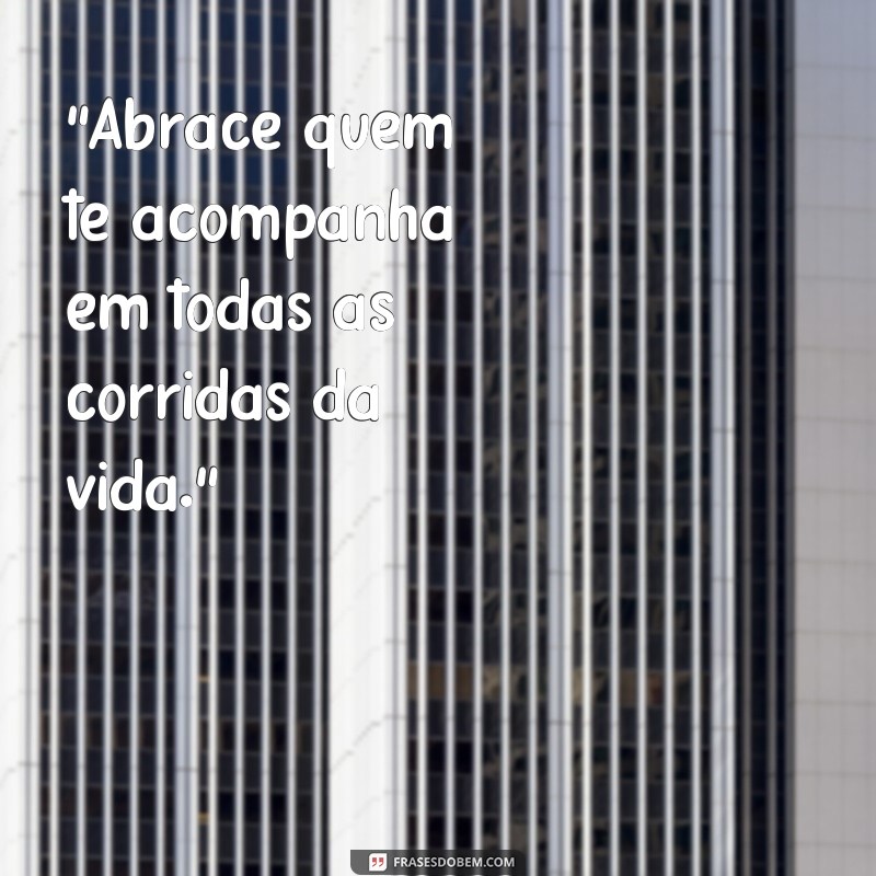 cuide de quem corre do seu lado frases 