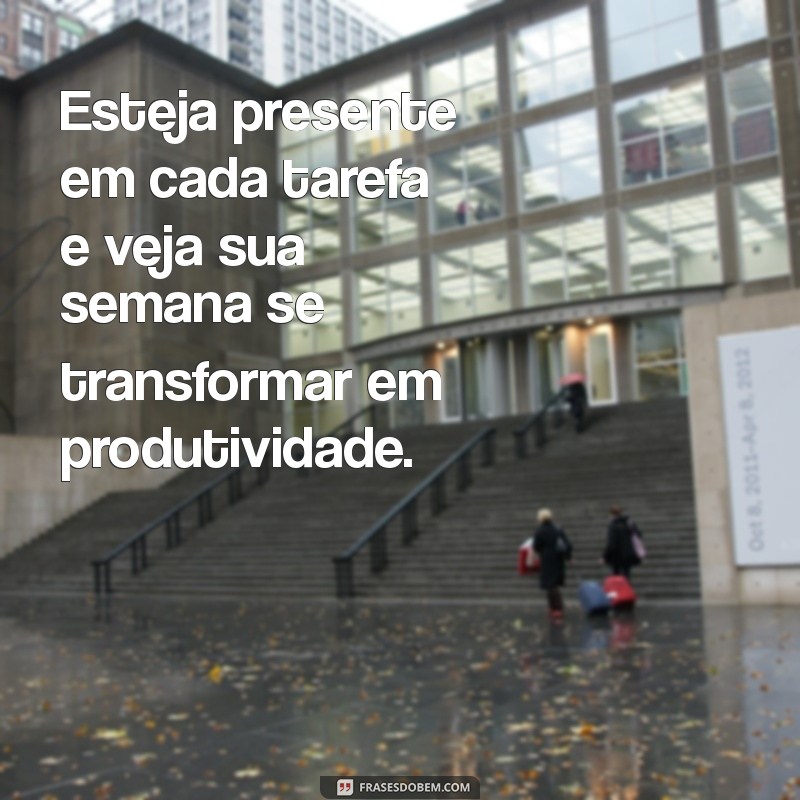 Como Transformar Sua Semana em Uma Experiência Produtiva: Dicas e Estratégias 