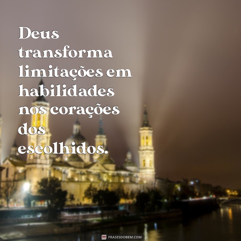 Frases Inspiradoras: Como Deus Capacita os Escolhidos para Grandes Conquistas 