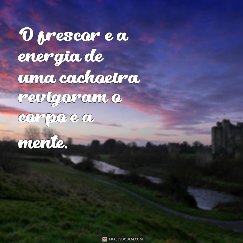 Frases Inspiradoras sobre Cachoeiras: Conecte-se com a Natureza 