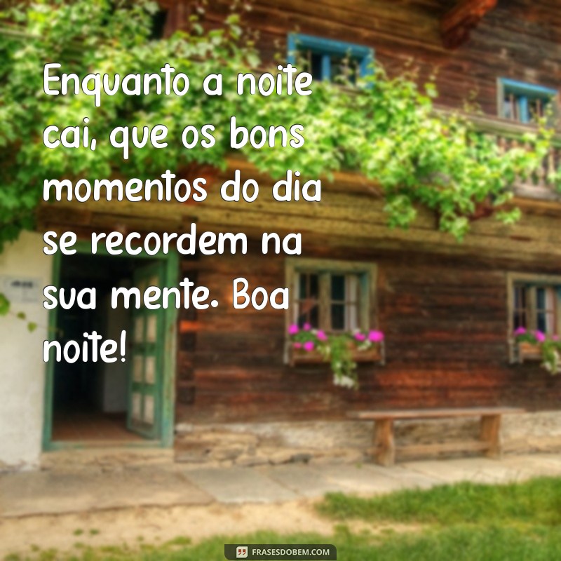 Frases Inspiradoras de Boa Noite para Encerrar o Dia com Positividade 