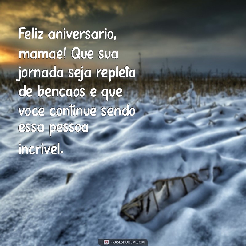 Mensagens de Aniversário Emocionantes para a Mãe Amada: Celebre com Amor 