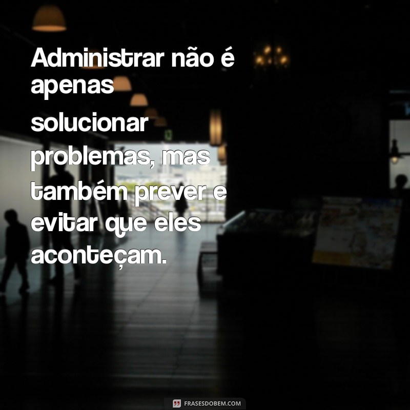 Frases Inspiradoras sobre Administração: Dicas para Líderes e Gestores 