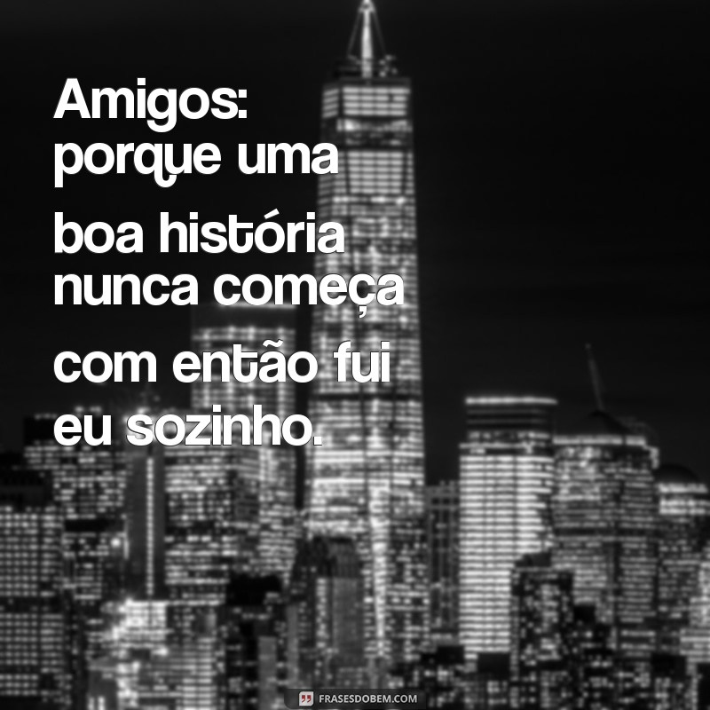 As Melhores Frases Engraçadas para Amigos no Tumblr: Risadas Garantidas! 