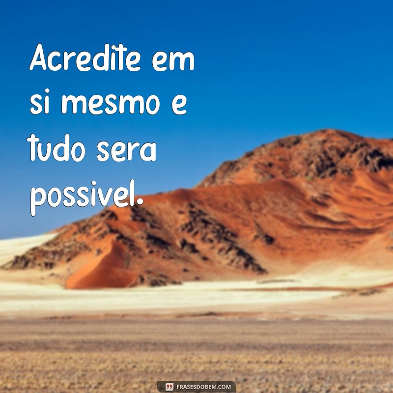 motivação frases curta Acredite em si mesmo e tudo será possível.