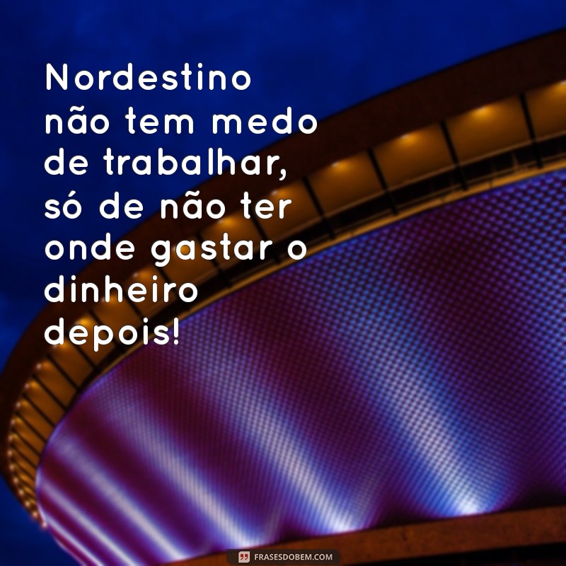 As Melhores Frases Engraçadas do Nordestino: Humor e Sabedoria da Cultura Popular 