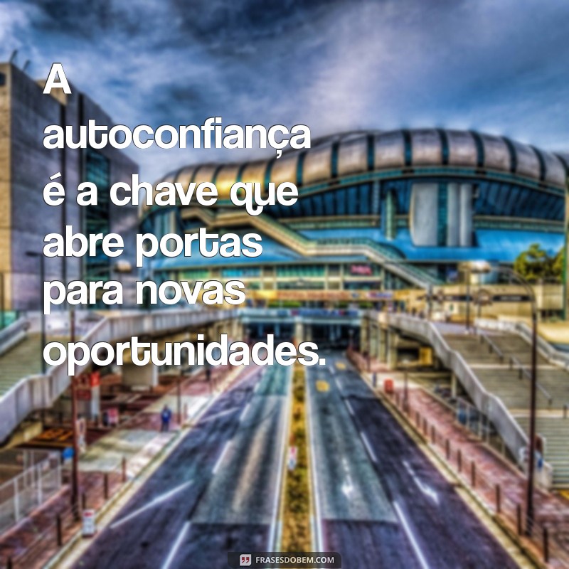 Frases Motivacionais: Acredite em Você e Transforme sua Vida 