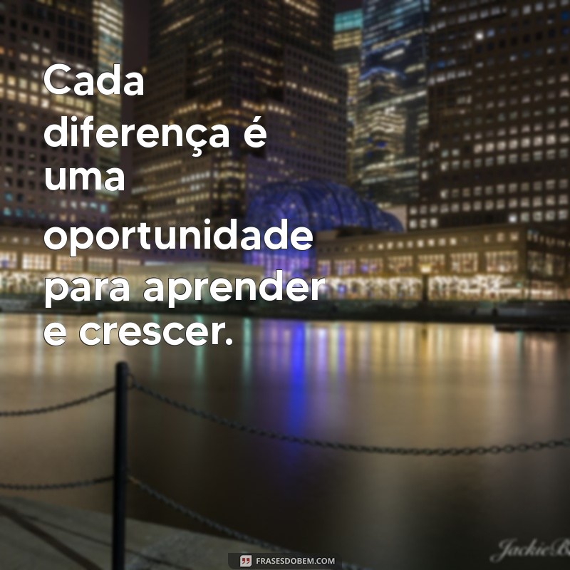 Frases Inspiradoras para Celebrar e Respeitar as Diferenças 