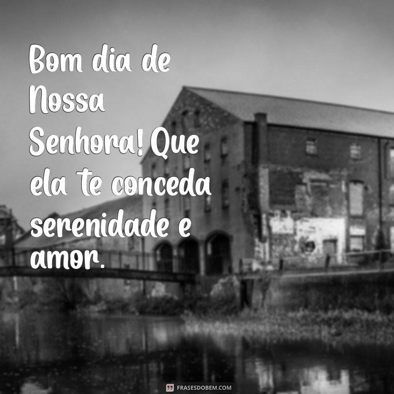 Bom Dia com Nossa Senhora: Frases Inspiradoras para Começar o Dia 