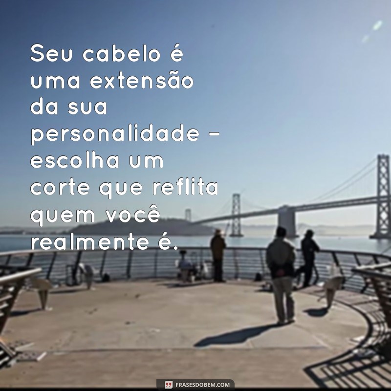 As Melhores Frases para Inspirar seu Novo Corte de Cabelo Masculino 