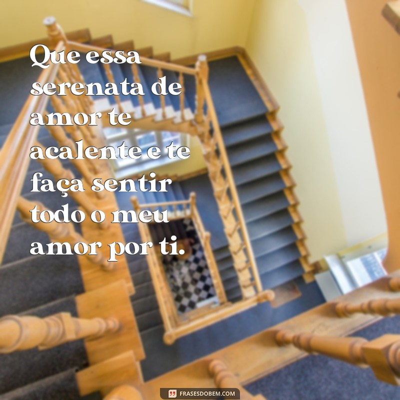 Descubra as mais belas frases para uma serenata de amor inesquecível! 