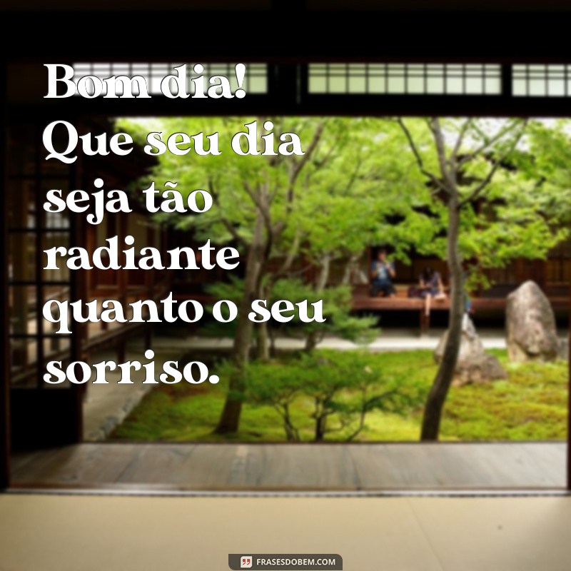 especial:fu-ois0hf84= carinho:5evrwic2num= mensagem de bom dia Bom dia! Que seu dia seja tão radiante quanto o seu sorriso.