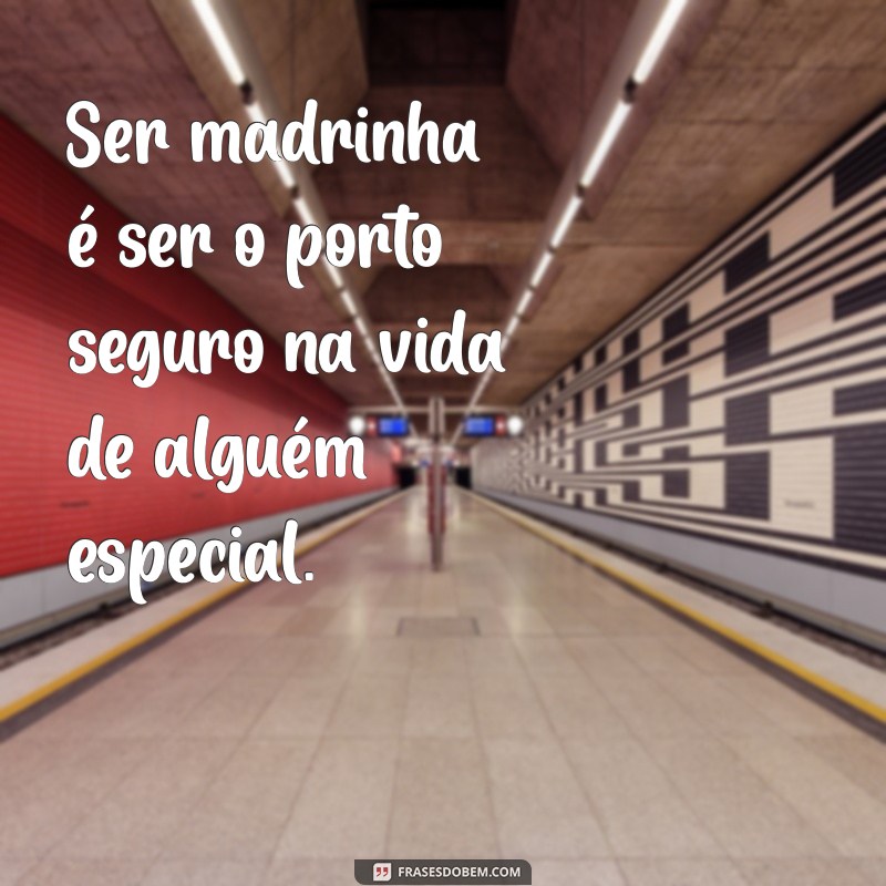 frases sobre ser madrinha Ser madrinha é ser o porto seguro na vida de alguém especial.