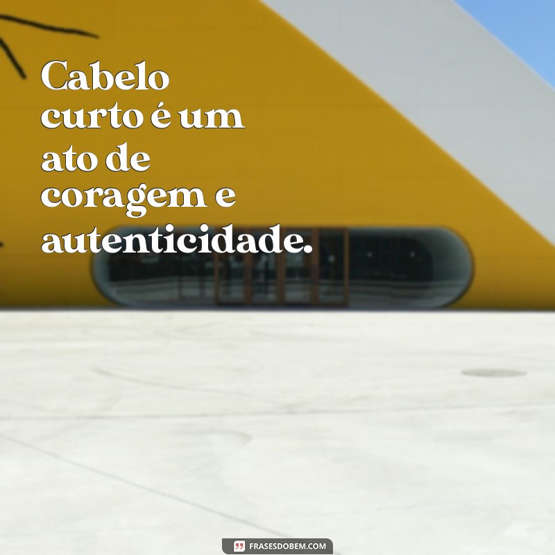 Frases Inspiradoras para Celebrar o Estilo do Cabelo Curto 