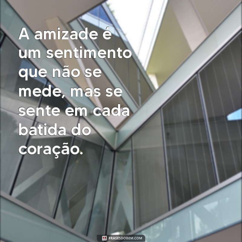 Frases Inspiradoras sobre Amizade: Celebre os Laços que Importam 