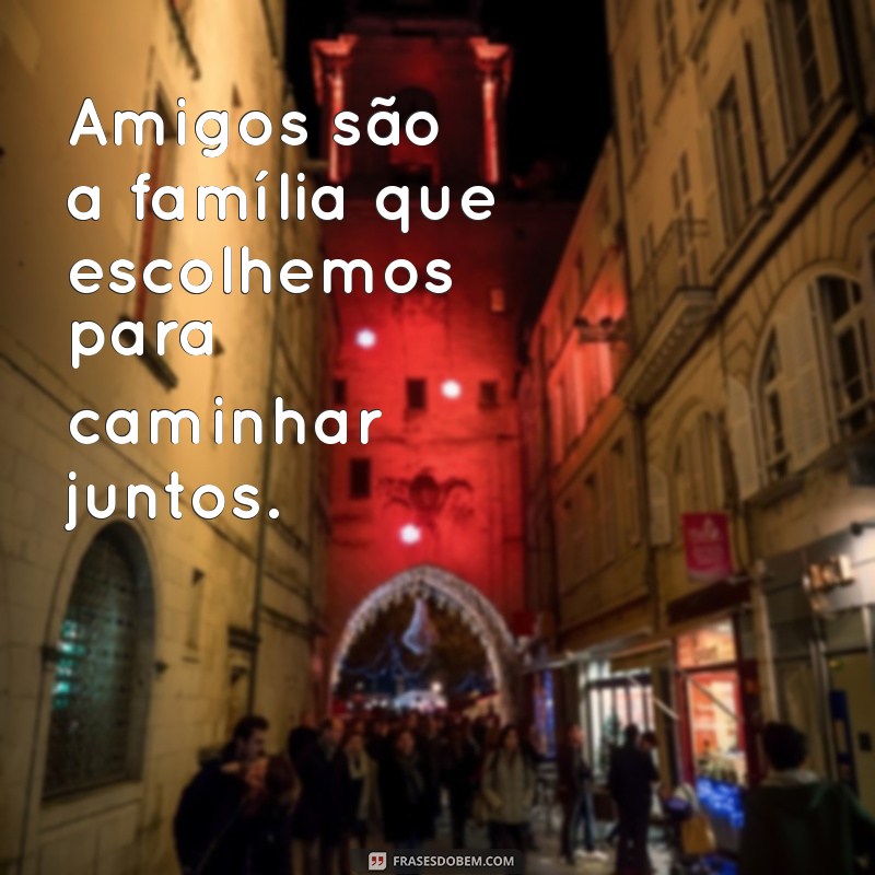 Frases Inspiradoras sobre Amizade: Celebre os Laços que Importam 