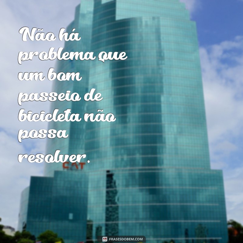 Frases Inspiradoras sobre Pedalar: Motive-se para Aventuras sobre Duas Rodas 