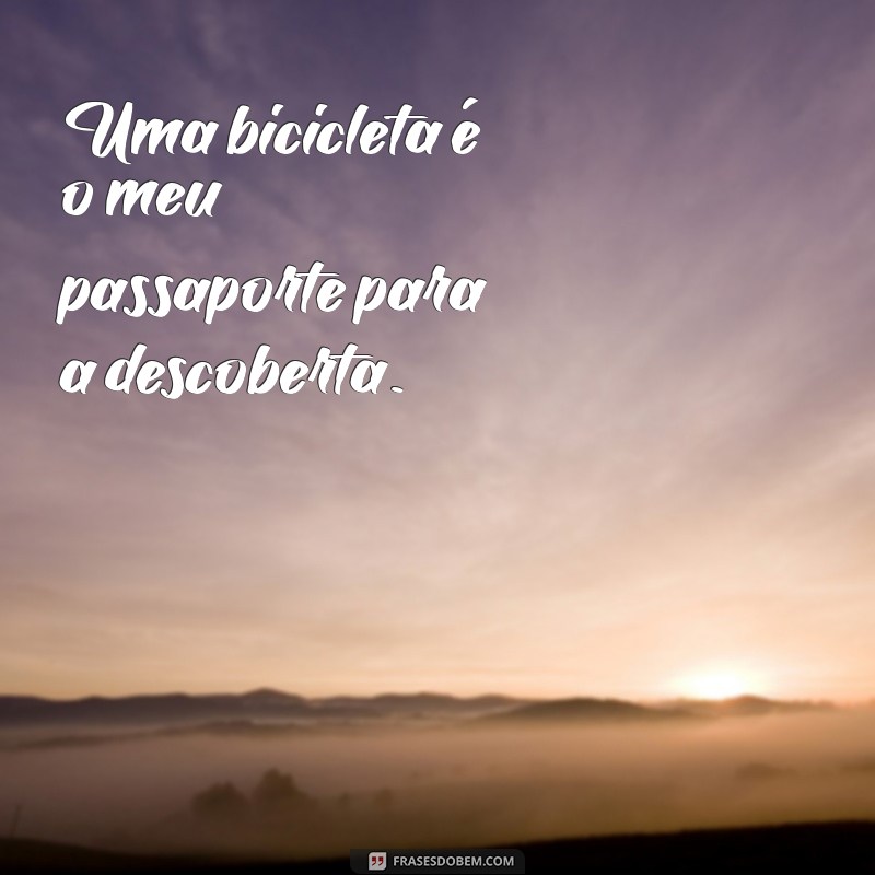 Frases Inspiradoras sobre Pedalar: Motive-se para Aventuras sobre Duas Rodas 