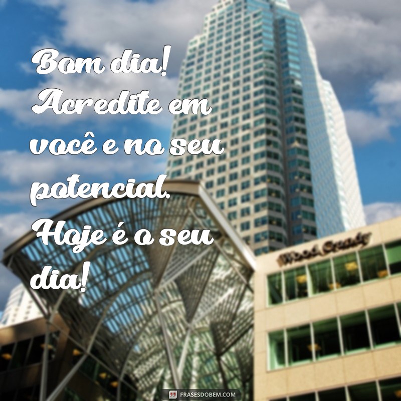 Os Melhores Bom Dia: Frases Inspiradoras para Começar o Dia com Positividade 