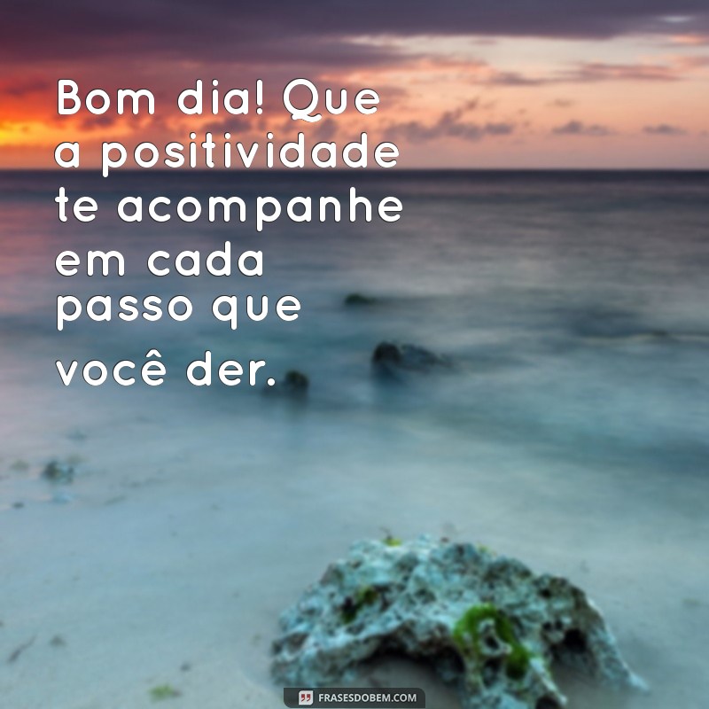 Os Melhores Bom Dia: Frases Inspiradoras para Começar o Dia com Positividade 