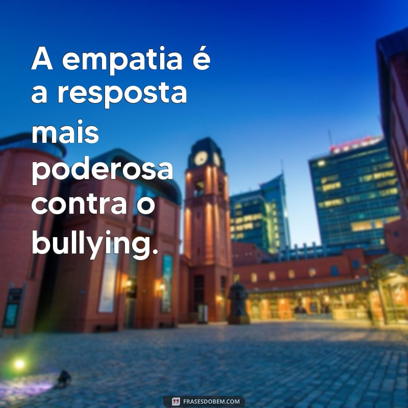 Frases Motivacionais Poderosas para Combater o Bullying e Inspirar a Superação 