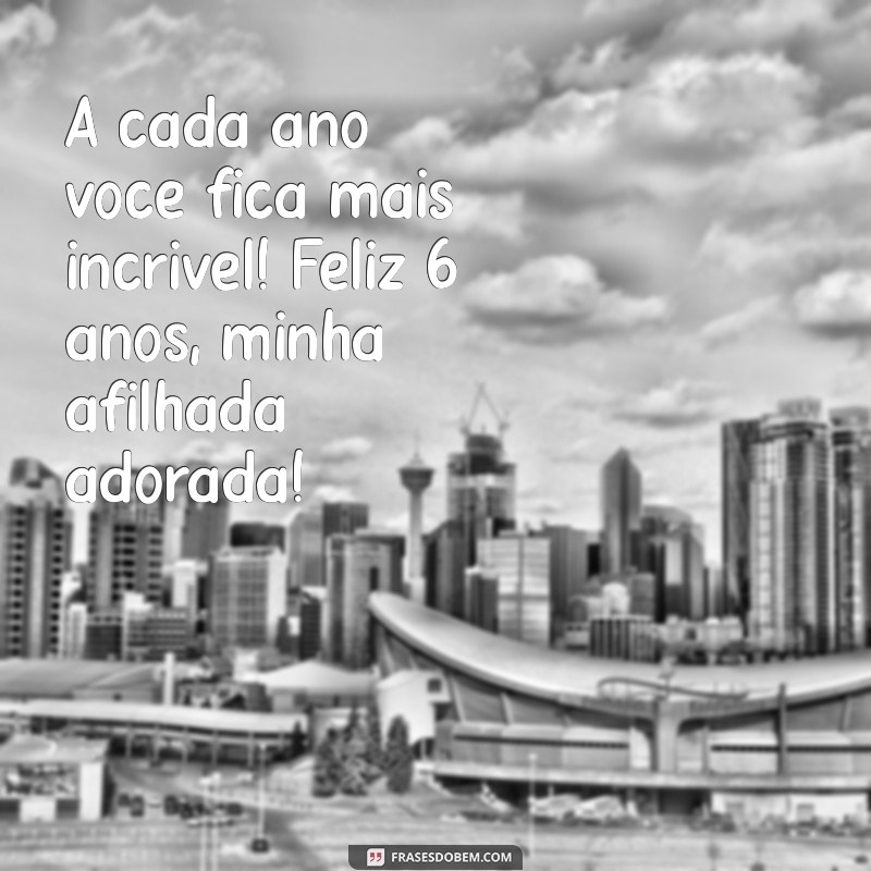 Mensagens Incríveis de Aniversário para Afilhadas de 6 Anos: Celebre com Amor! 