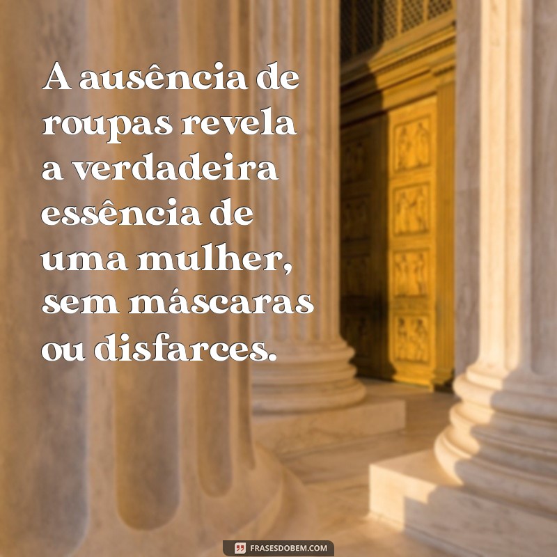 Descubra as melhores frases ousadas de mulheres peladas para apimentar seu dia! 