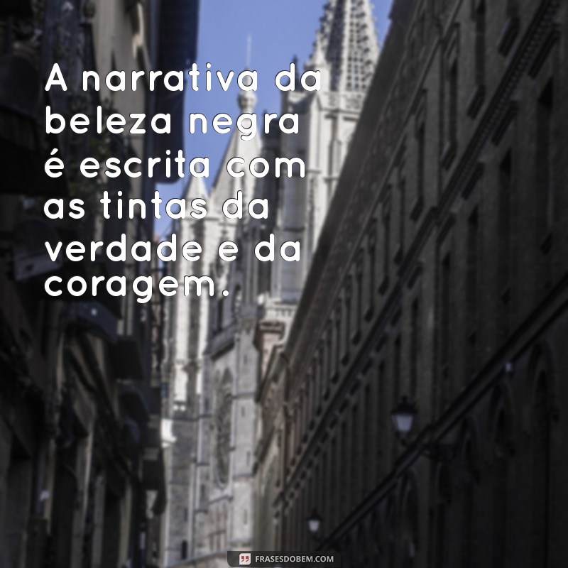 Frases Inspiradoras sobre a Beleza Negra: Celebre sua Identidade 