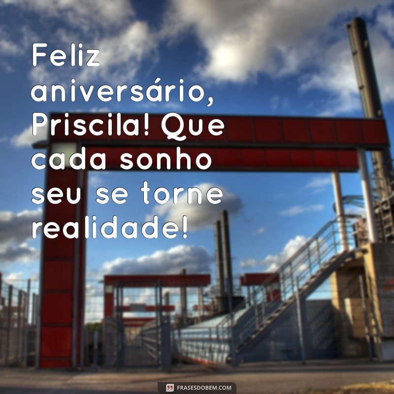 Mensagem de Aniversário Criativa e Especial para Priscila 