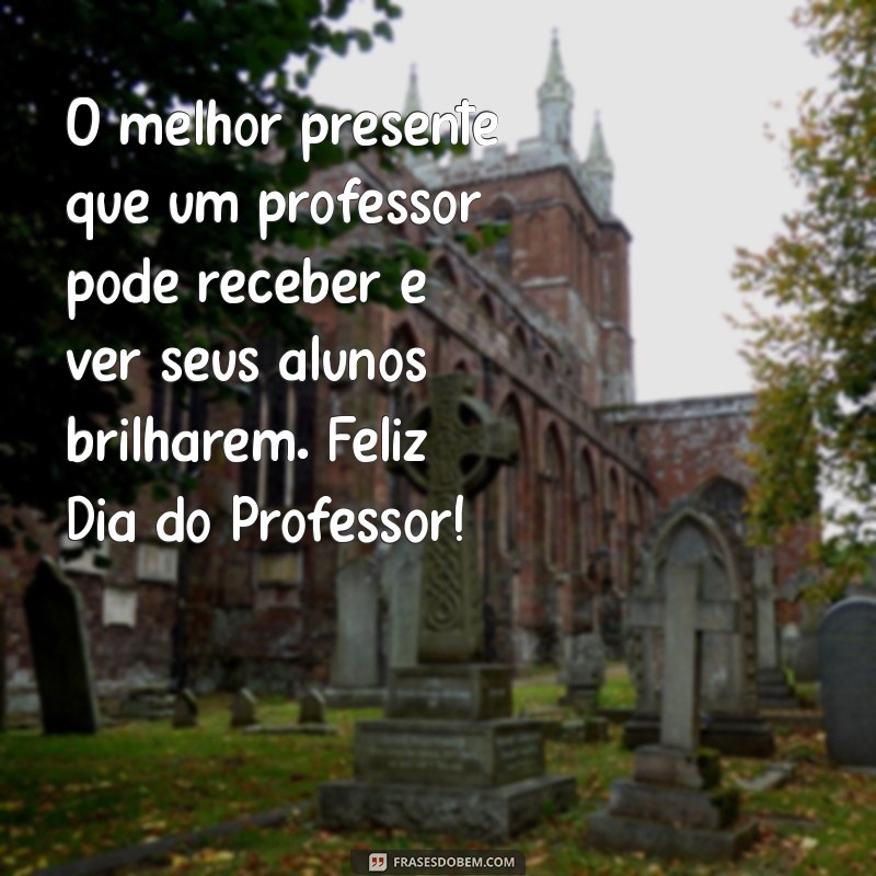 Mensagens Inspiradoras para Celebrar o Dia do Professor 