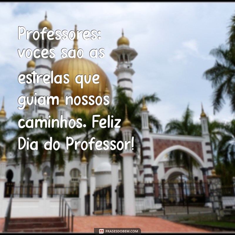 Mensagens Inspiradoras para Celebrar o Dia do Professor 