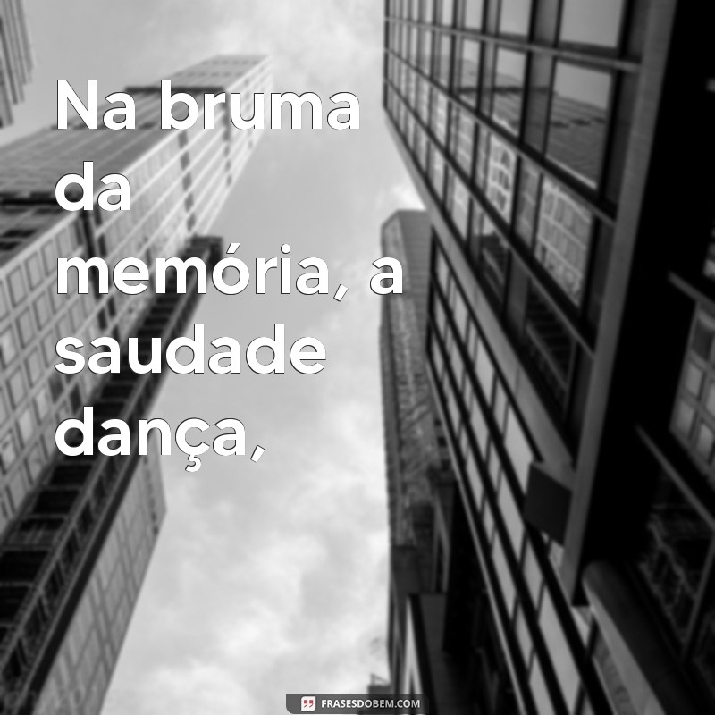 poema saudade fernando pessoa Na bruma da memória, a saudade dança,