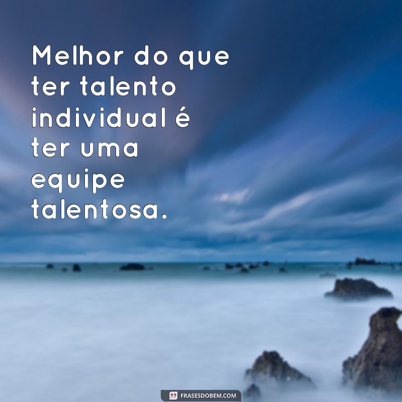 29 frases inspiradoras sobre trabalho em equipe para motivar sua equipe 