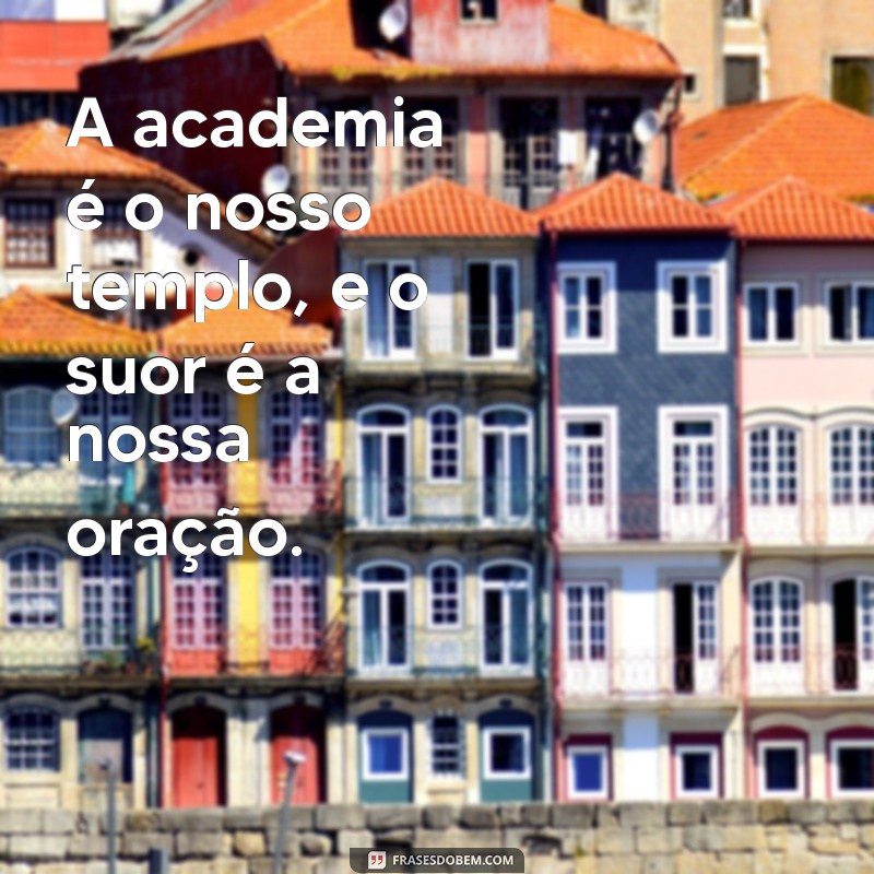 Frases Inspiradoras para Status de Academia: Motive-se e Compartilhe! 