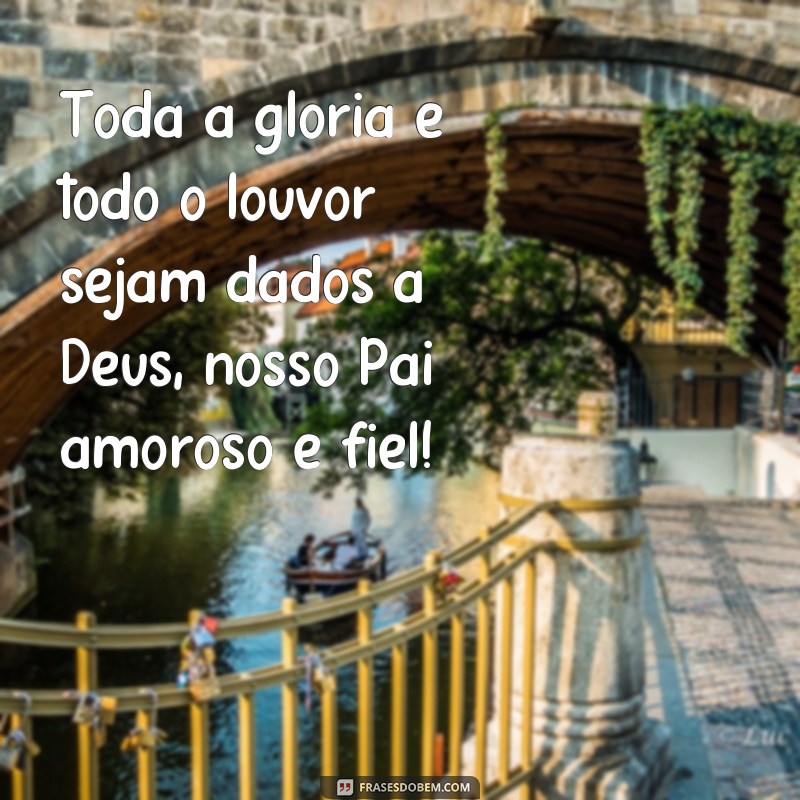 Descubra as mais inspiradoras frases de glória a Deus para fortalecer sua fé 