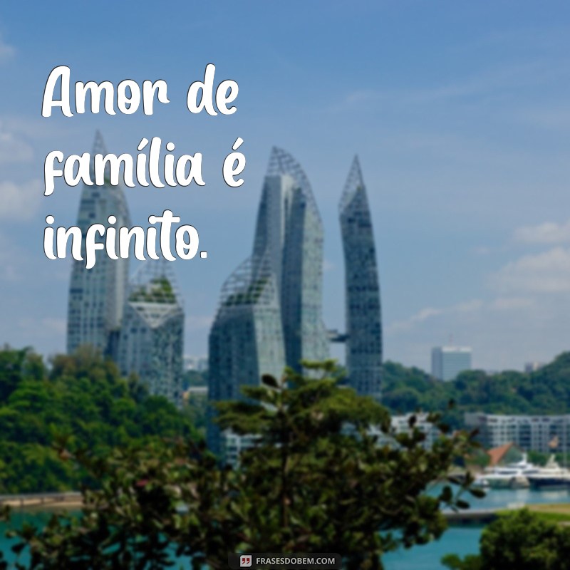 Frases Curtas e Inspiradoras para Celebrar a Família 